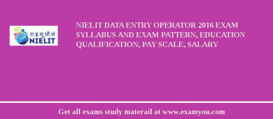 NIELIT Data Entry Operator 2018 Exam Syllabus And Exam Pattern, Education Qualification, Pay scale, Salary