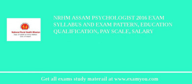 NRHM Assam Psychologist 2018 Exam Syllabus And Exam Pattern, Education Qualification, Pay scale, Salary