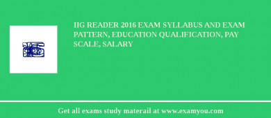 IIG Reader 2018 Exam Syllabus And Exam Pattern, Education Qualification, Pay scale, Salary