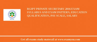 RGIPT Private Secretary 2018 Exam Syllabus And Exam Pattern, Education Qualification, Pay scale, Salary