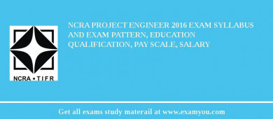 NCRA Project Engineer 2018 Exam Syllabus And Exam Pattern, Education Qualification, Pay scale, Salary