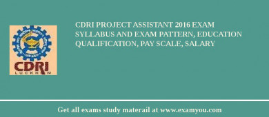 CDRI Project Assistant 2018 Exam Syllabus And Exam Pattern, Education Qualification, Pay scale, Salary