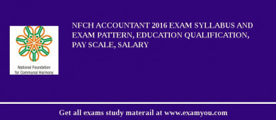 NFCH Accountant 2018 Exam Syllabus And Exam Pattern, Education Qualification, Pay scale, Salary