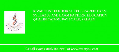 RGWB Post Doctoral Fellow 2018 Exam Syllabus And Exam Pattern, Education Qualification, Pay scale, Salary