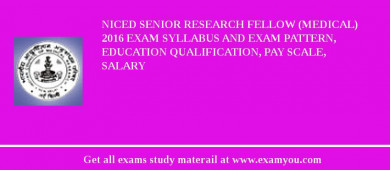 NICED Senior Research Fellow (Medical) 2018 Exam Syllabus And Exam Pattern, Education Qualification, Pay scale, Salary