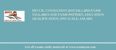 DFCCIL Consultant (Social) 2018 Exam Syllabus And Exam Pattern, Education Qualification, Pay scale, Salary