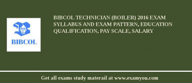 BIBCOL Technician (Boiler) 2018 Exam Syllabus And Exam Pattern, Education Qualification, Pay scale, Salary
