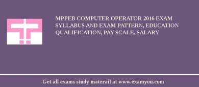 MPPEB Computer Operator 2018 Exam Syllabus And Exam Pattern, Education Qualification, Pay scale, Salary