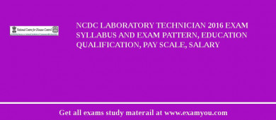 NCDC Laboratory Technician 2018 Exam Syllabus And Exam Pattern, Education Qualification, Pay scale, Salary
