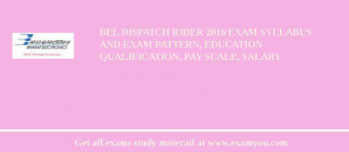 BEL Dispatch Rider 2018 Exam Syllabus And Exam Pattern, Education Qualification, Pay scale, Salary