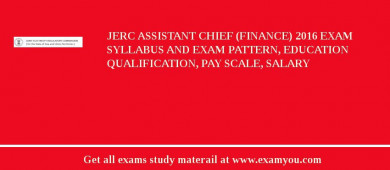 JERC Assistant Chief (Finance) 2018 Exam Syllabus And Exam Pattern, Education Qualification, Pay scale, Salary