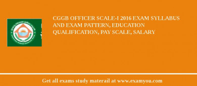 CGGB Officer Scale-I 2018 Exam Syllabus And Exam Pattern, Education Qualification, Pay scale, Salary