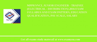 MPPKVVCL Junior Engineer - Trainee (Electrical - Distribution) 2018 Exam Syllabus And Exam Pattern, Education Qualification, Pay scale, Salary