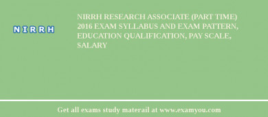 NIRRH Research Associate (Part Time) 2018 Exam Syllabus And Exam Pattern, Education Qualification, Pay scale, Salary