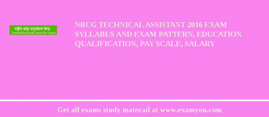 NRCG Technical Assistant 2018 Exam Syllabus And Exam Pattern, Education Qualification, Pay scale, Salary