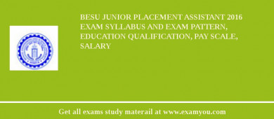 BESU Junior Placement Assistant 2018 Exam Syllabus And Exam Pattern, Education Qualification, Pay scale, Salary