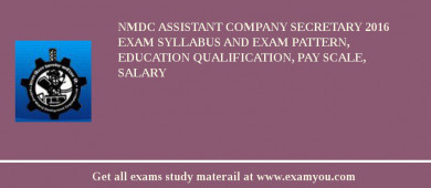 NMDC Assistant Company Secretary 2018 Exam Syllabus And Exam Pattern, Education Qualification, Pay scale, Salary