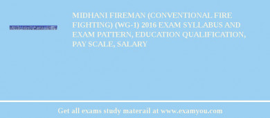 MIDHANI Fireman (Conventional Fire Fighting) (WG-1) 2018 Exam Syllabus And Exam Pattern, Education Qualification, Pay scale, Salary