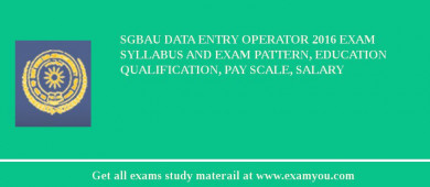 SGBAU Data Entry Operator 2018 Exam Syllabus And Exam Pattern, Education Qualification, Pay scale, Salary