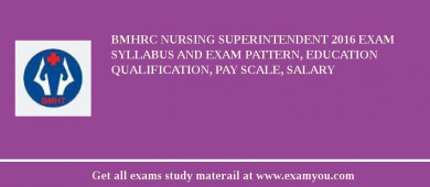 BMHRC Nursing Superintendent 2018 Exam Syllabus And Exam Pattern, Education Qualification, Pay scale, Salary