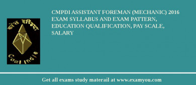CMPDI Assistant Foreman (Mechanic) 2018 Exam Syllabus And Exam Pattern, Education Qualification, Pay scale, Salary