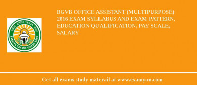BGVB Office Assistant (Multipurpose) 2018 Exam Syllabus And Exam Pattern, Education Qualification, Pay scale, Salary