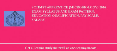 SCTIMST Apprentice (Microbiology) 2018 Exam Syllabus And Exam Pattern, Education Qualification, Pay scale, Salary