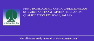 NDMC Homeopathic Compounder 2018 Exam Syllabus And Exam Pattern, Education Qualification, Pay scale, Salary