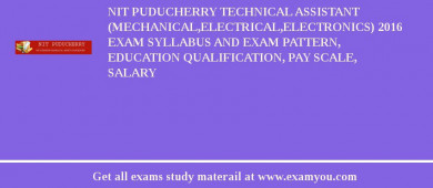 NIT Puducherry Technical Assistant (Mechanical,Electrical,Electronics) 2018 Exam Syllabus And Exam Pattern, Education Qualification, Pay scale, Salary