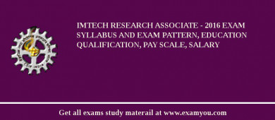 IMTECH Research Associate - 2018 Exam Syllabus And Exam Pattern, Education Qualification, Pay scale, Salary