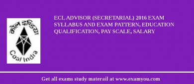 ECL Advisor (Secretarial) 2018 Exam Syllabus And Exam Pattern, Education Qualification, Pay scale, Salary