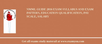 NMML Guide 2018 Exam Syllabus And Exam Pattern, Education Qualification, Pay scale, Salary