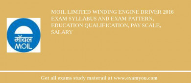 MOIL limited Winding Engine Driver 2018 Exam Syllabus And Exam Pattern, Education Qualification, Pay scale, Salary