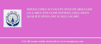 MPEDA Chief Accounts Officer 2018 Exam Syllabus And Exam Pattern, Education Qualification, Pay scale, Salary