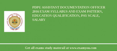 PDPU Assistant Documentation Officer 2018 Exam Syllabus And Exam Pattern, Education Qualification, Pay scale, Salary
