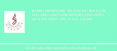 RGWB Laboratory Technician 2018 Exam Syllabus And Exam Pattern, Education Qualification, Pay scale, Salary