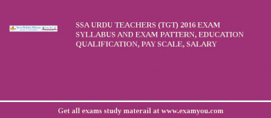 SSA Urdu Teachers (TGT) 2018 Exam Syllabus And Exam Pattern, Education Qualification, Pay scale, Salary