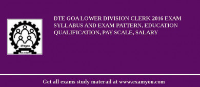 DTE Goa Lower Division Clerk 2018 Exam Syllabus And Exam Pattern, Education Qualification, Pay scale, Salary