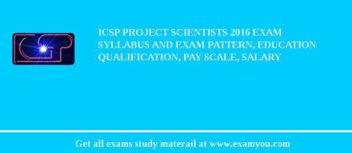 ICSP Project Scientists 2018 Exam Syllabus And Exam Pattern, Education Qualification, Pay scale, Salary