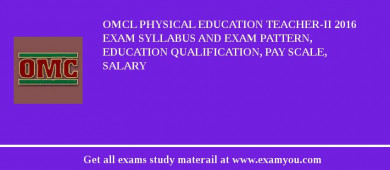 OMCL Physical Education Teacher-II 2018 Exam Syllabus And Exam Pattern, Education Qualification, Pay scale, Salary
