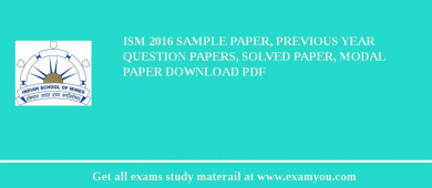 ISM 2018 Sample Paper, Previous Year Question Papers, Solved Paper, Modal Paper Download PDF