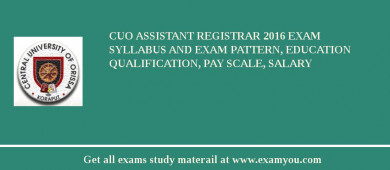 CUO Assistant Registrar 2018 Exam Syllabus And Exam Pattern, Education Qualification, Pay scale, Salary