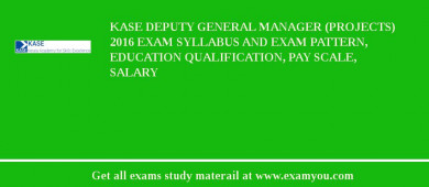 KASE Deputy General Manager (Projects) 2018 Exam Syllabus And Exam Pattern, Education Qualification, Pay scale, Salary