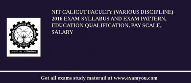 NIT Calicut Faculty (Various Discipline) 2018 Exam Syllabus And Exam Pattern, Education Qualification, Pay scale, Salary