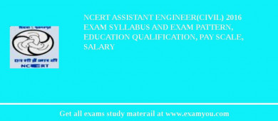 NCERT Assistant Engineer(Civil) 2018 Exam Syllabus And Exam Pattern, Education Qualification, Pay scale, Salary