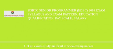 KSRTC Senior Programmer (EDPC) 2018 Exam Syllabus And Exam Pattern, Education Qualification, Pay scale, Salary