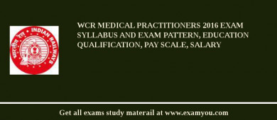 WCR Medical Practitioners 2018 Exam Syllabus And Exam Pattern, Education Qualification, Pay scale, Salary