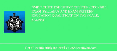 NMDC Chief Executive Officer (CEO) 2018 Exam Syllabus And Exam Pattern, Education Qualification, Pay scale, Salary
