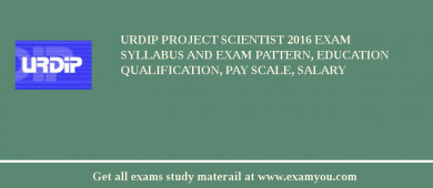 URDIP Project Scientist 2018 Exam Syllabus And Exam Pattern, Education Qualification, Pay scale, Salary