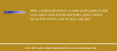 MDL Lower Division Clerk (LDC) 2018 Exam Syllabus And Exam Pattern, Education Qualification, Pay scale, Salary